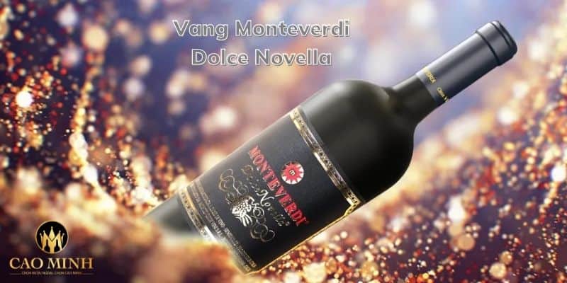 Vang Monteverdi Dolce Novella hoàn toàn có khả năng chinh phục phái nữ