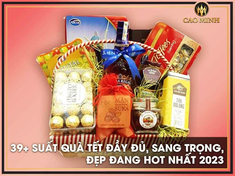 39+ Suất Quà Tết đầy đủ, sang trọng, đẹp đang HOT nhất 2025
