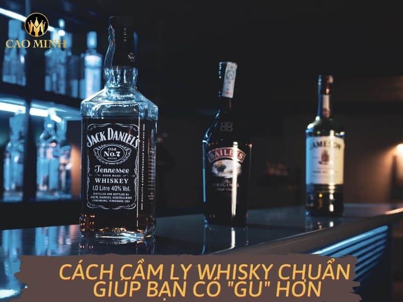 Cách cầm ly rượu Whisky chuẩn giúp bạn có “gu” hơn