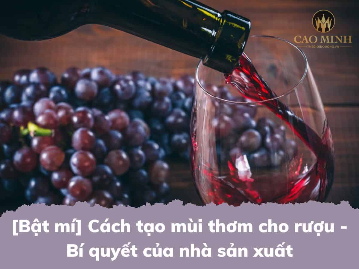 [Bật mí] Cách tạo mùi thơm cho rượu - Bí quyết của nhà sản xuất