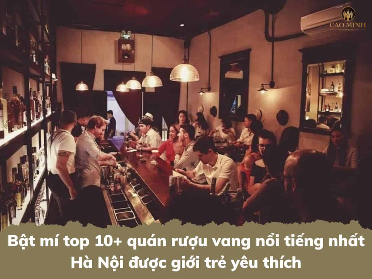 Bật mí top 10+ quán rượu vang nổi tiếng nhất Hà Nội được giới trẻ yêu thích
