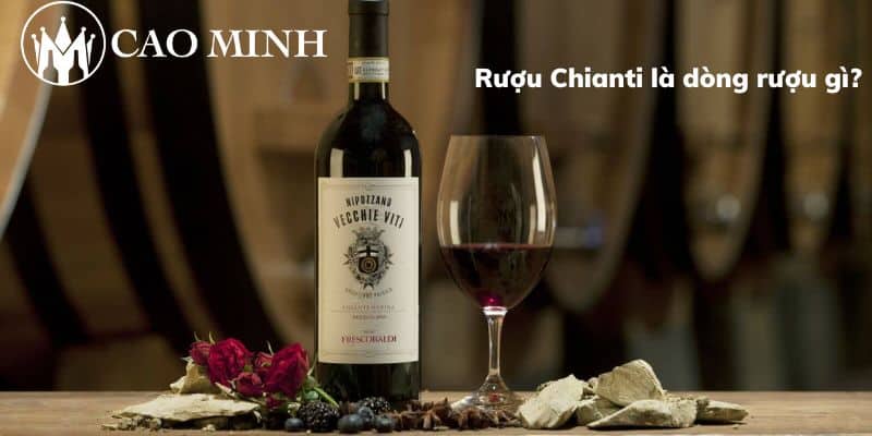 Rượu Chianti là dòng rượu gì?