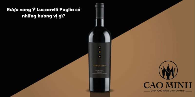 Rượu vang Luccarelli Puglia có những hương vị gì?