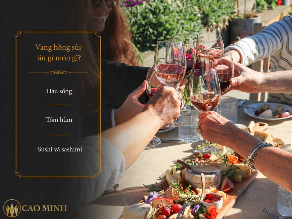 Vang hồng sủi nên được kết hợp với các món sống sashimi